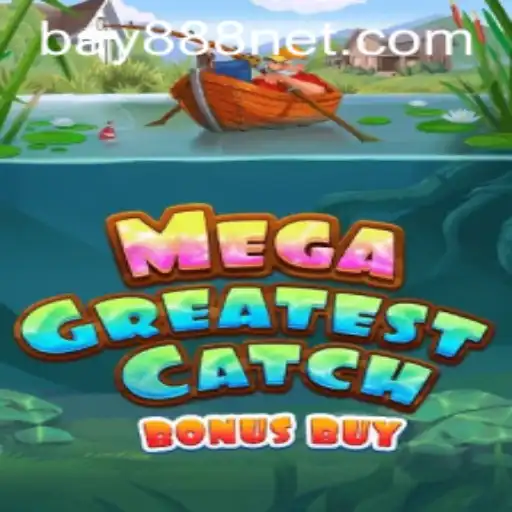 MegaGreatestCatchBonusBuy: Dive into the Thrilling World of Bay888